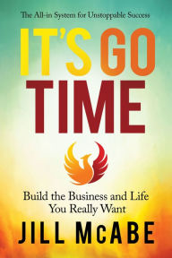 Title: It's Go Time: Build the Business and Life You Really Want, Author: Jill McAbe