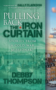 Amazon kindle books free downloads uk Pulling Back the Iron Curtain: Stories from a Cold War Missionary