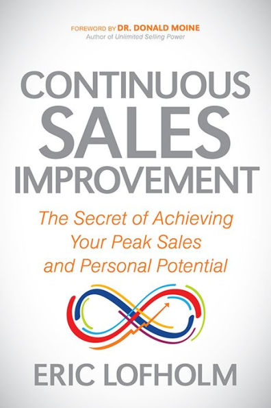 Continuous Sales Improvement: The Secret of Achieving Your Peak and Personal Potential