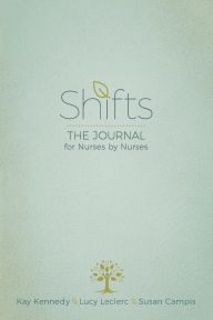 Title: Shifts: The Journal for Nurses by Nurses, Author: Kay Kennedy