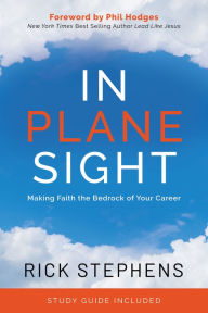 Title: In Plane Sight: Making Faith the Bedrock of Your Career, Author: Rick Stephens