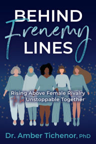 Download epub ebooks for iphone Behind Frenemy Lines: Rising Above Female Rivalry to Be Unstoppable Together 9781631955419 by 