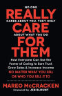 Really Care for Them: How Everyone Can Use the Power of Caring to Earn Trust, Grow Sales, and Increase Income. No Matter What You Sell or Who You Sell It To
