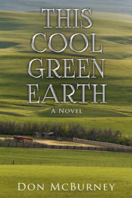 Title: This Cool Green Earth: A Novel, Author: Don McBurney