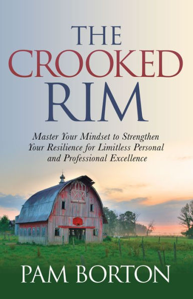 The Crooked Rim: Master Your Mindset to Strengthen Resilience for Limitless Personal and Professional Excellence
