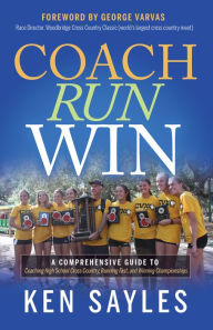 Ebook download for pc Coach, Run, Win: A Comprehensive Guide to Coaching High School Cross Country, Running Fast, and Winning Championships 9781631956133 English version CHM DJVU ePub by 