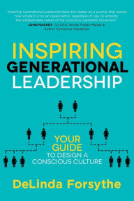 Inspiring Generational Leadership: Your Guide to Design a Conscious Culture