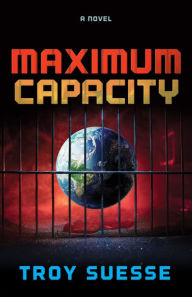 Title: MAXIMUM CAPACITY: A Novel, Author: Troy Suesse