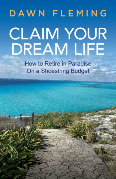 Claim Your Dream Life: How to Retire Paradise on a Shoestring Budget
