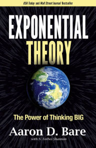 Title: Exponential Theory: The Power of Thinking Big, Author: Aaron D. Bare