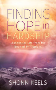 Title: Finding Hope in Hardship: Lessons for Life from the Book of Philippians, Author: Shonn Keels