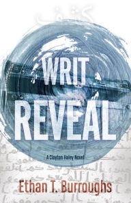 Free ebook downloads kindle uk Writ Reveal: A Clayton Haley Novel PDB by Ethan T Burroughs 9781631956805 English version