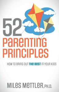 Free download english books pdf 52 Parenting Principles: How To Bring Out The Best In Your Kids English version by Miles Mettler Ph.D. MOBI iBook