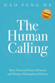 Google free online books download The Human Calling: Three Thousand Years of Eastern and Western Philosophical History