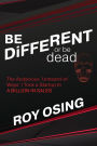 BE DiFFERENT or be dead: The Audacious 'Unheard-of Ways' I Took a Startup to A BILLION IN SALES