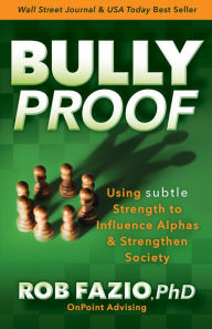 Download free pdf ebooks without registration BullyProof: Using Subtle Strength to Influence Alphas and Strengthen Society