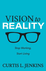 Rapidshare e books free download Vision to Reality: Stop Working, Start Living. MOBI FB2 iBook 9781631957574