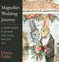 Title: Magnolia's Wedding Journey: A Storybook Planner for Your Special Day, Author: Denise Fehler