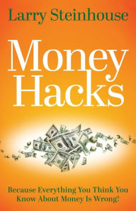 Free books direct download Money Hacks: Because everything you think you know about money is wrong in English by Larry Steinhouse RTF MOBI DJVU