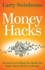 Free books to download on kindle fire Money Hacks: Because everything you think you know about money is wrong 9781631957741 English version DJVU CHM by Larry Steinhouse