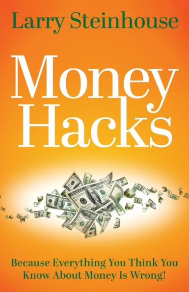 Money Hacks: Because everything you think you know about money is wrong