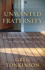 Download ebooks from ebscohost Unwanted Fraternity: An Authentic Journey Toward True Healing After Loss 9781631957789 RTF DJVU