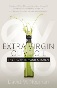 Title: Extra Virgin Olive Oil: The Truth in Your Kitchen, Author: David M. Neuman