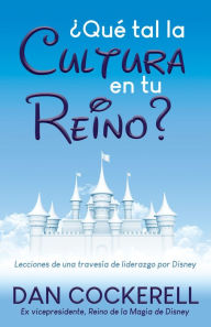 Title: Qu tal la Cultura en tu Reino?: Lecciones de una traves a de liderazgo por Disney, Author: Dan Cockerell