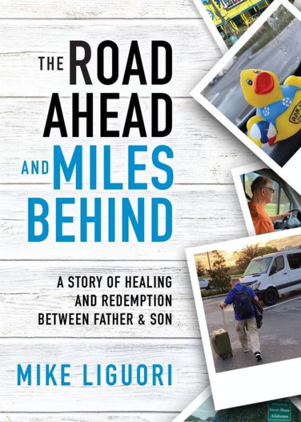 The Road Ahead and Miles Behind: A Story of Healing Redemption Between Father Son