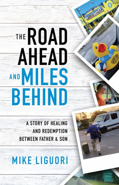 The Road Ahead and Miles Behind: A Story of Healing and Redemption Between Father and Son