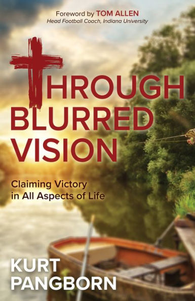 Through Blurred Vision: Claiming Victory All Aspects of Life