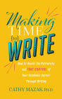 Making Time to Write: How to Resist the Patriarchy and TAKE CONTROL of Your Academic Career Through Writing