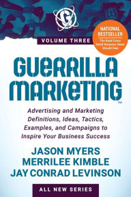 Free new ebook download Guerrilla Marketing Volume 3: Advertising and Marketing Definitions, Ideas, Tactics, Examples, and Campaigns to Inspire Your Business Success by Jason Myers, Merrilee Kimble, Jay Conrad Levinson, Jason Myers, Merrilee Kimble, Jay Conrad Levinson 9781631958274 PDF