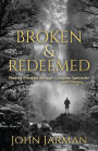 Broken and Redeemed: Finding Freedom Through Complete Surrender