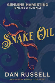 English book for download Snake Oil: Genuine Marketing in an Age of Cure-Alls 9781631958311 by Dan Russell, Dan Russell FB2 PDB RTF (English Edition)