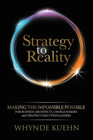 Free audio books to download onto ipod Strategy to Reality: Making the Impossible Possible for Business Architects, Change Makers and Strategy Execution Leaders 9781631958441