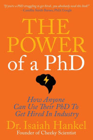 Online textbooks download The Power of a PhD: How Anyone Can Use Their PhD to Get Hired in Industry DJVU (English literature) by Isaiah Hankel