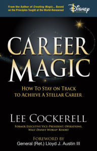 Title: Career Magic: How to Stay on Track to Achieve a Stellar Career, Author: Lee Cockerell