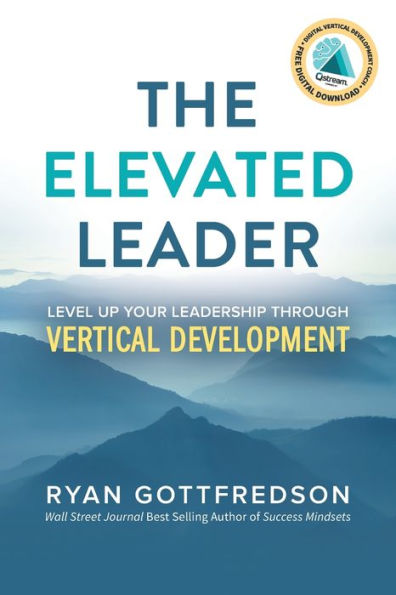 The Elevated Leader: Level Up Your Leadership Through Vertical Development