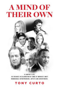 A Mind of Their Own: A Lawyers Life: Six Decades in Celebration of Some of America's Most Remarkable Entrepreneurs, Artists and Adventures