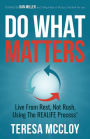 Do What Matters: Live From Rest, Not Rush, Using The REALIFE Process