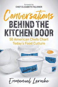 Title: Conversations Behind the Kitchen Door: 50 American Chefs Chart Today's Food Culture, Author: Emmanuel Laroche