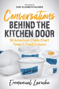 Title: Conversations Behind the Kitchen Door: 50 American Chefs Chart Today's Food Culture, Author: Emmanuel Laroche