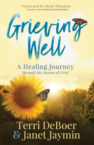E book free download Grieving Well: A Healing Journey Through the Season of Grief  by Terri DeBoer, Janet Jaymin, René Wheaton, Terri DeBoer, Janet Jaymin, René Wheaton 9781631959592
