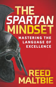 Title: The Spartan Mindset: Mastering the Language of Excellence, Author: Reed Maltbie