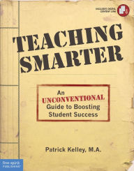 Title: Teaching Smarter: An Unconventional Guide to Boosting Student Success, Author: Patrick Kelley