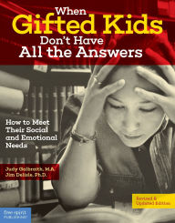 Title: When Gifted Kids Don't Have All the Answers: How to Meet Their Social and Emotional Needs, Author: Judy Galbraith