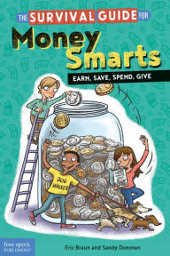 Title: The Survival Guide for Money Smarts: Earn, Save, Spend, Give, Author: Eric Braun