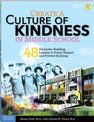 Title: Create a Culture of Kindness in Middle School: 48 Character-Building Lessons to Foster Respect and Prevent Bullying, Author: Naomi Drew M.A.