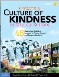 Title: Create a Culture of Kindness in Middle School: 48 Character-Building Lessons to Foster Respect and Prevent Bullying, Author: Naomi Drew